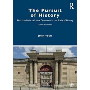 The Pursuit of History. Aims, Methods and New Directions in the Study of History, 7 New edition, Paperback - John Tosh imagine