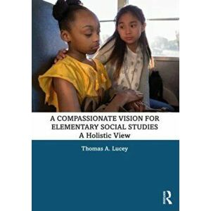 A Compassionate Vision for Elementary Social Studies. A Holistic View, Paperback - *** imagine
