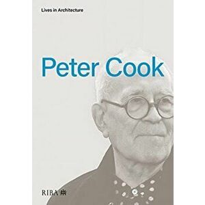 Lives in Architecture: Peter Cook, Paperback - Peter Cook imagine