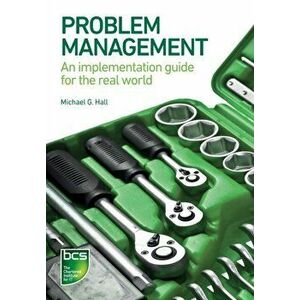 Problem Management. An implementation guide for the real world, Paperback - Michael G. Hall imagine
