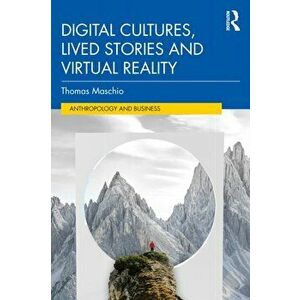 Digital Cultures, Lived Stories and Virtual Reality, Paperback - Thomas Maschio imagine