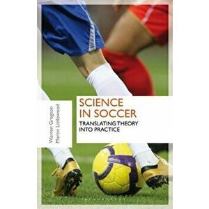 Science in Soccer. Translating Theory into Practice, Paperback - Dr Martin Littlewood imagine