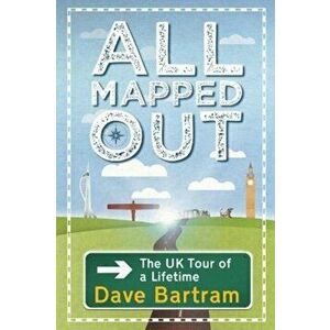 All Mapped Out. The UK Tour of a Lifetime, Paperback - Dave Bartram imagine