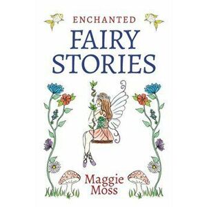 Enchanted Fairy Stories, Paperback - Maggie Moss imagine