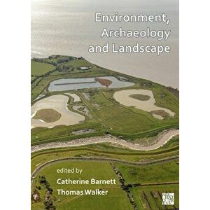 Environment, Archaeology and Landscape: Papers in honour of Professor Martin Bell, Paperback - *** imagine