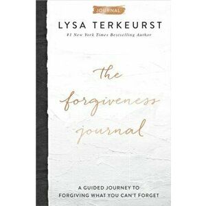 Forgiveness Journal. A Guided Journey to Forgiving What You Can't Forget, Hardback - Lysa Terkeurst imagine