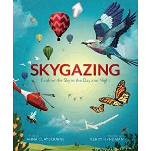 Skygazing. Explore the Sky in the Day and Night, Hardback - Anna Claybourne imagine