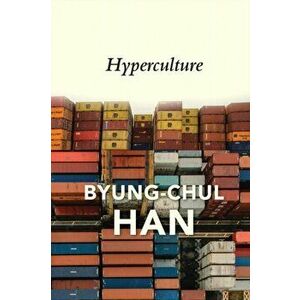 Hyperculture. Culture and Globalisation, Hardback - Byung-Chul Han imagine