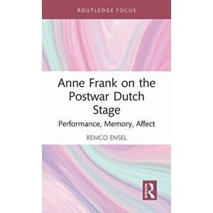 Anne Frank on the Postwar Dutch Stage. Performance, Memory, Affect, Hardback - *** imagine
