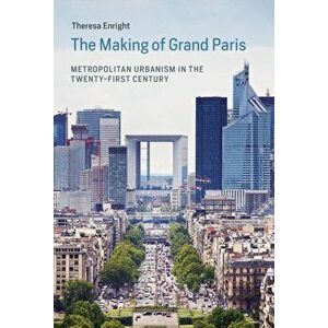 The Making of Grand Paris. Metropolitan Urbanism in the Twenty-First Century, Hardback - *** imagine