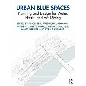 Urban Blue Spaces. Planning and Design for Water, Health and Well-Being, Paperback - *** imagine