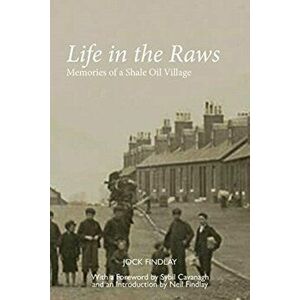 Life in the Raws. Memories of a Shale Oil Village, Paperback - Jock Findlay imagine