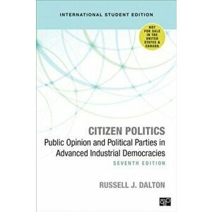 Citizen Politics - International Student Edition. Public Opinion and Political Parties in Advanced Industrial Democracies, 7 Revised edition, Paperbac imagine