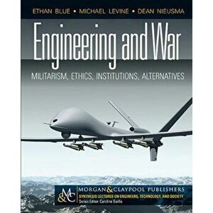 Engineering and War. Militarism, Ethics, Institutions, Alternatives, Paperback - Dean Nieusma imagine