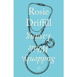 Suddenly, While Living, Paperback - Rosie Driffill imagine