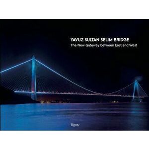 Yavuz Sultan Selim Bridge. The New Gateway Between East and West, Hardback - Joseph Grima imagine
