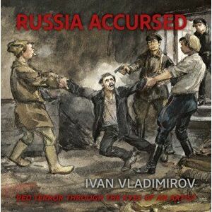Russia Accursed!. Red Terror through the eyes of the artist Ivan Vladimirov, Hardback - Andre Ruzhnikov imagine