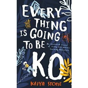 Everything Is Going to Be K.O.. An illustrated memoir of living with specific learning difficulties, Paperback - Kaiya Stone imagine