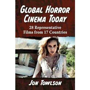 Global Horror Cinema Today. 28 Representative Films from 17 Countries, Paperback - Jon Towlson imagine