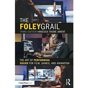 The Foley Grail. The Art of Performing Sound for Film, Games, and Animation, 3 New edition, Paperback - Vanessa Theme Ament imagine