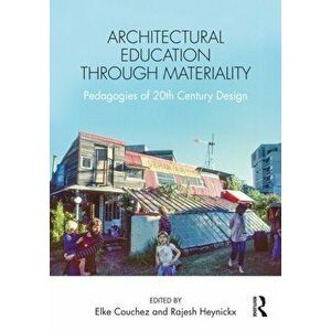 Architectural Education Through Materiality. Pedagogies of 20th Century Design, Paperback - *** imagine
