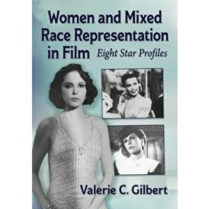 Women and Mixed Race Representation in Film. Eight Star Profiles, Paperback - Valerie C. Gilbert imagine