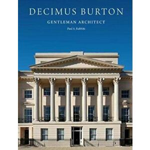Decimus Burton. Gentleman Architect, Hardback - Paul A. Rabbitts imagine