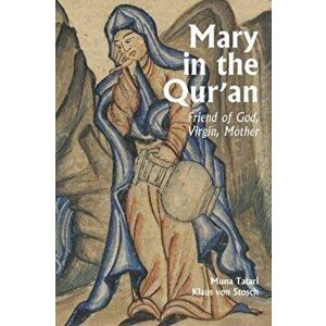 Mary in the Qur`an - Friend of God, Virgin, Mother, Hardback - Peter Lewis imagine