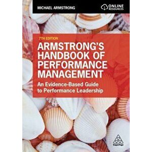 Armstrong's Handbook of Performance Management. An Evidence-Based Guide to Performance Leadership, 7 Revised edition, Paperback - Michael Armstrong imagine