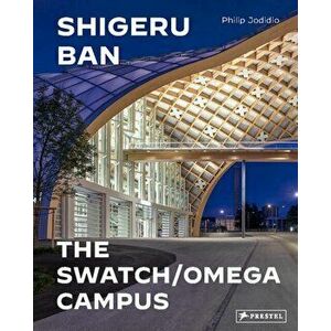 Shigeru Ban Architects. Swatch and Omega Campus, Hardback - Philip Jodidio imagine