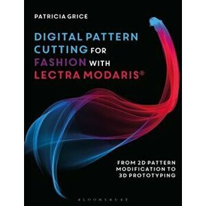 Digital Pattern Cutting For Fashion with Lectra Modaris (R). From 2D pattern modification to 3D prototyping, Paperback - Patricia Grice imagine