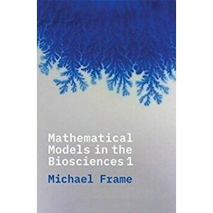 Mathematical Models in the Biosciences I, Paperback - Michael Frame imagine