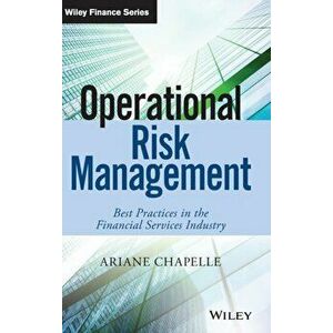 Operational Risk Management. Best Practices in the Financial Services Industry, Hardback - Ariane Chapelle imagine