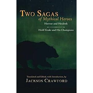 Two Sagas of Mythical Heroes. Hervor and Heidrek and Hrolf Kraki and His Champions, Hardback - Jackson Crawford imagine