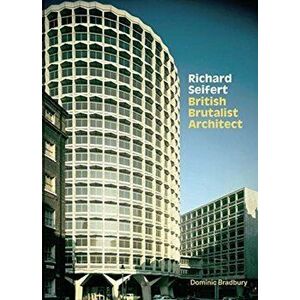 Richard Seifert. British Brutalist Architect, Hardback - Dominic Bradbury imagine
