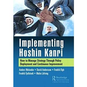 Implementing Hoshin Kanri. How to Manage Strategy Through Policy Deployment and Continuous Improvement, Paperback - Malin Loefving imagine
