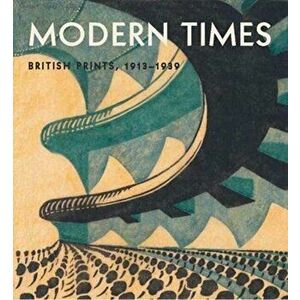 Modern Times - British Prints, 1913-1939, Hardback - Rachel Mustalish imagine