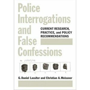 Police Interrogations and False Confessions. Current Research, Practice, and Policy Recommendations, Hardback - Christian A. Meissner imagine