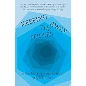 Keeping Away the Spiders. Essays on Breaching Barriers, Paperback - Anne Pia imagine