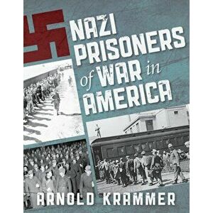 Nazi Prisoners of War in America, Paperback - Arnold Krammer imagine