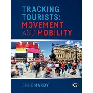 Tracking Tourists. Movement and Mobility, Paperback - Dr Anne Hardy imagine