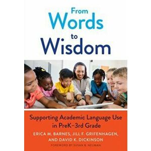 From Words to Wisdom. Supporting Academic Language Use in PreK-3rd Grade, Paperback - Susan B. Neuman imagine