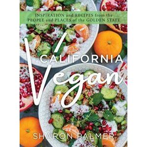 California Vegan. Inspiration and Recipes from the People and Places of the Golden State, Hardback - Sharon Palmer imagine