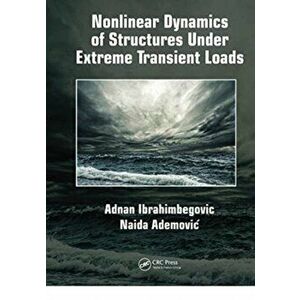 Nonlinear Dynamics of Structures Under Extreme Transient Loads, Paperback - Naida Ademovic imagine