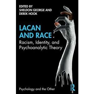 Lacan and Race. Racism, Identity, and Psychoanalytic Theory, Paperback - *** imagine