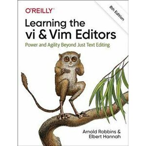 Learning the vi and Vim Editors. Power and Agility Beyond Just Text Editing, 8 New edition, Paperback - Elbert Hannah imagine