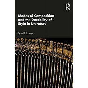 Modes of Composition and the Durability of Style in Literature, Paperback - David L. Hoover imagine