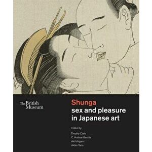 Shunga. Sex and Pleasure in Japanese Art, Hardback - Akiko Yano imagine