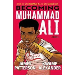 Becoming Muhammad Ali, Paperback - Kwame Alexander imagine