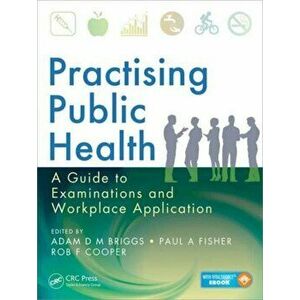 Practising Public Health. A Guide to Examinations and Workplace Application, Paperback - *** imagine
